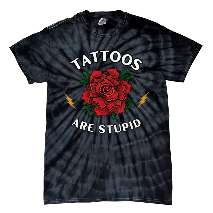 Tattoos Are Stupid Tie-Dye T-Shirt