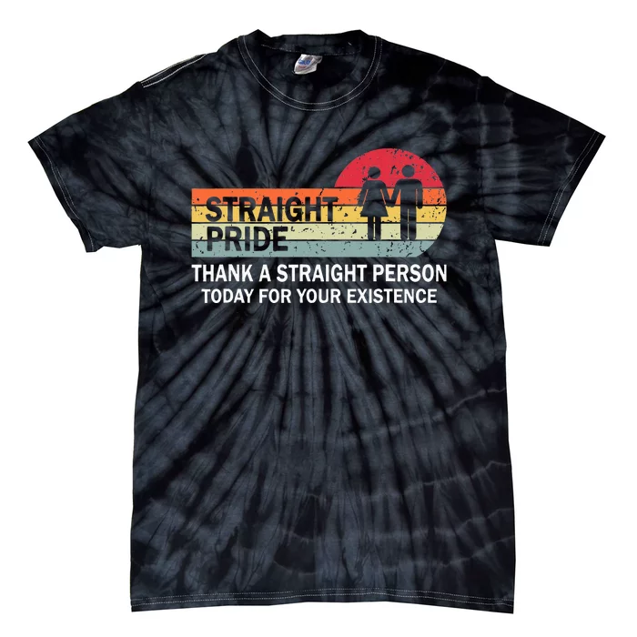 Thank A Straight Person Today For Your Existence Straight Tie-Dye T-Shirt