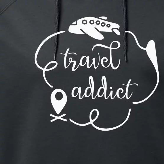 Travel Addict Saying Love Traveling World Traveler Quote Performance Fleece Hoodie