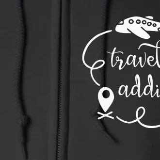 Travel Addict Saying Love Traveling World Traveler Quote Full Zip Hoodie