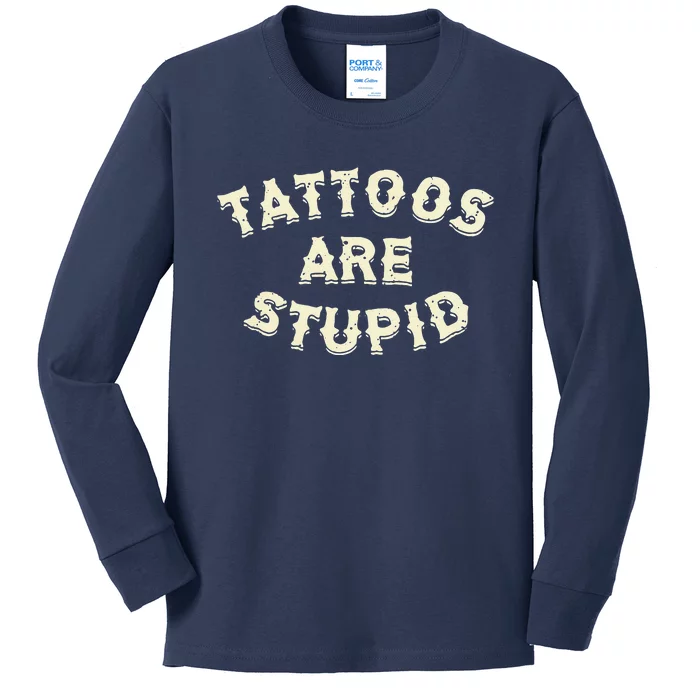 Tattoos Are Stupid Kids Long Sleeve Shirt