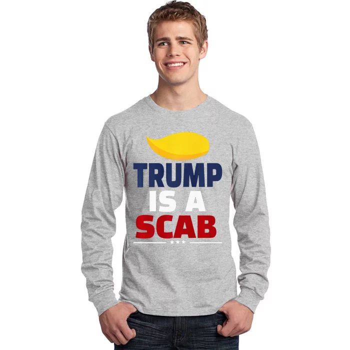 Trump’S A Scab Trump Is A Scab Tall Long Sleeve T-Shirt