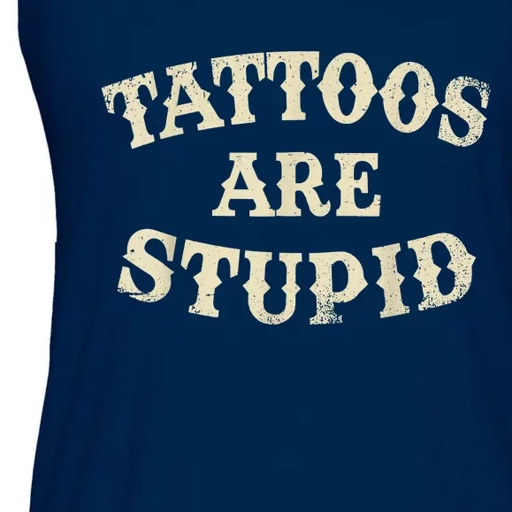 Tattoos Are Stupid Funny Sarcastic Tattoos Are Stupid Quote Ladies Essential Flowy Tank