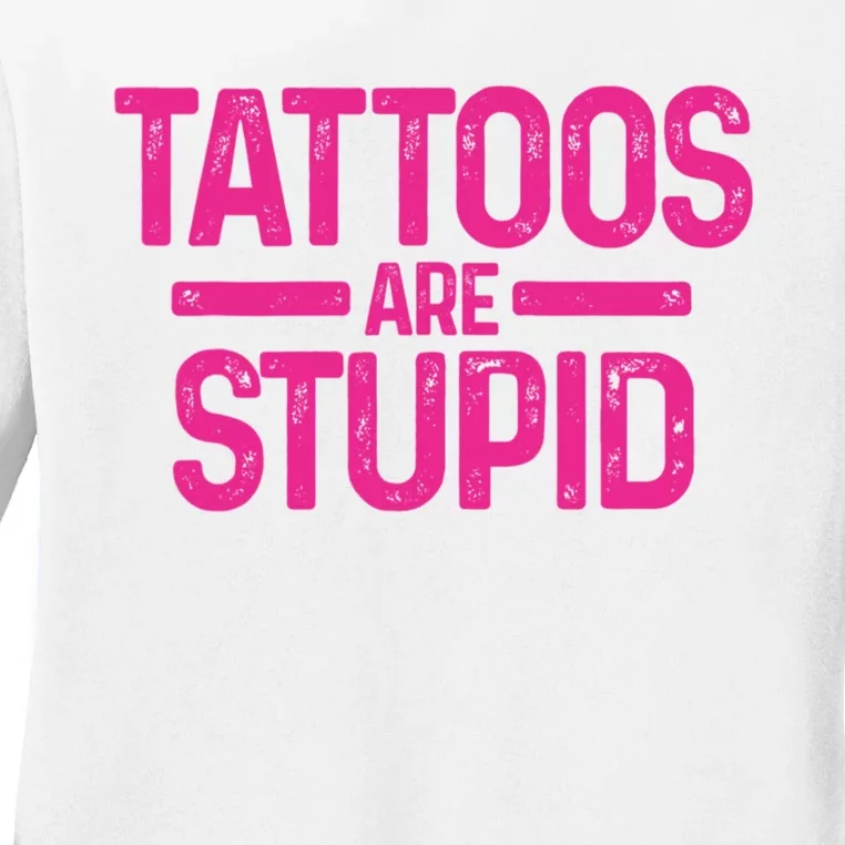 Tattoos Are Stupid Sarcastic Ladies Long Sleeve Shirt