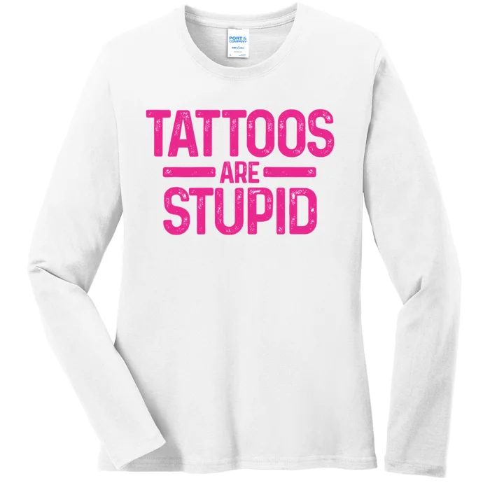 Tattoos Are Stupid Sarcastic Ladies Long Sleeve Shirt