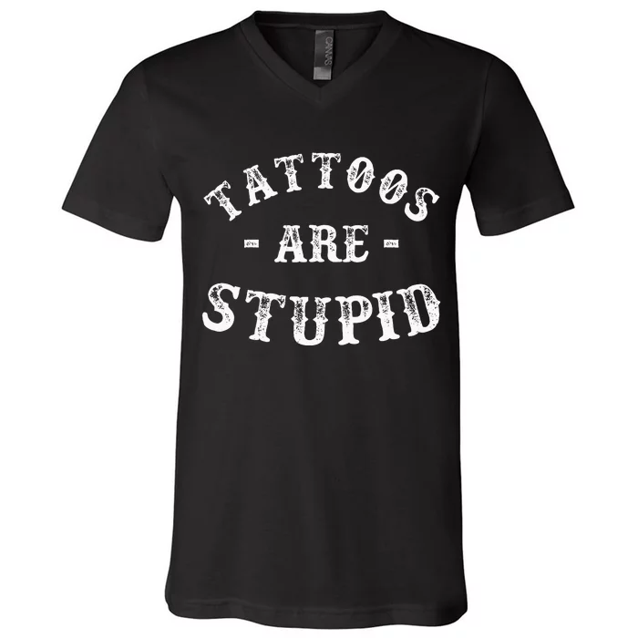 Tattoos Are Stupid Funny Sarcastic Ink Addict Tattoo V-Neck T-Shirt