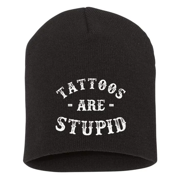 Tattoos Are Stupid Funny Sarcastic Ink Addict Tattoo Short Acrylic Beanie