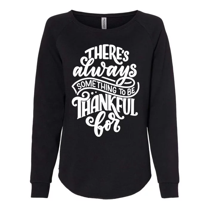 Theres Always Something To Be Thankful For Quote Womens California Wash Sweatshirt