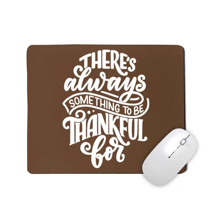 Theres Always Something To Be Thankful For Quote Mousepad