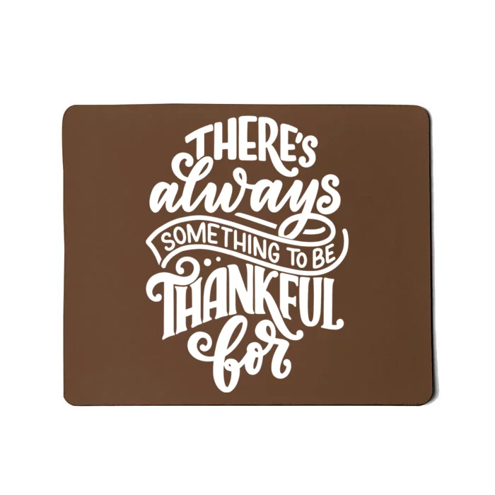 Theres Always Something To Be Thankful For Quote Mousepad