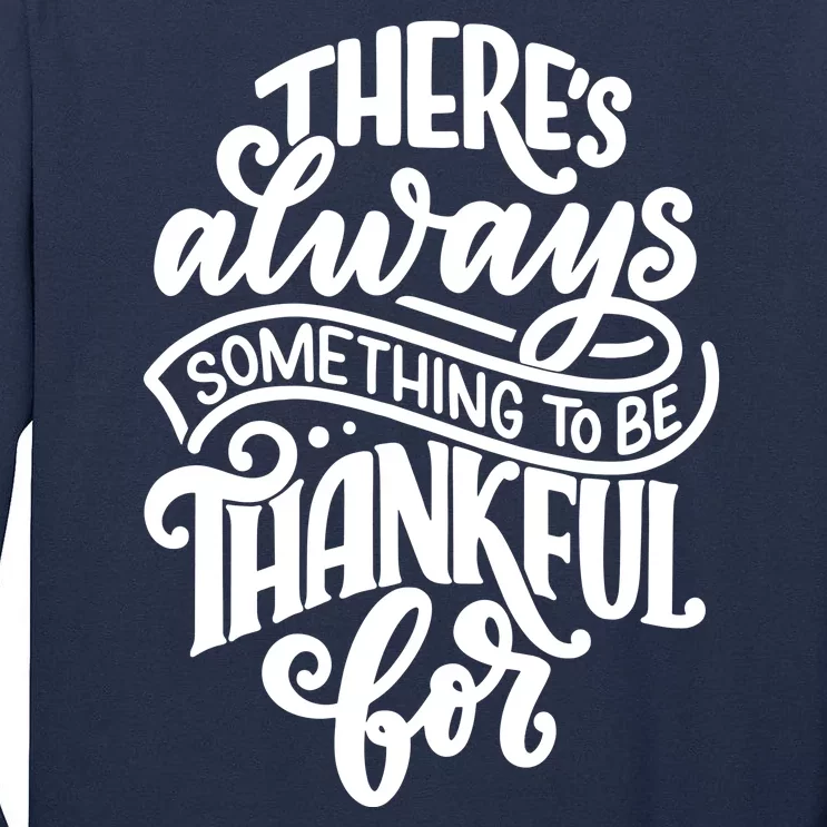 Theres Always Something To Be Thankful For Quote Tall Long Sleeve T-Shirt