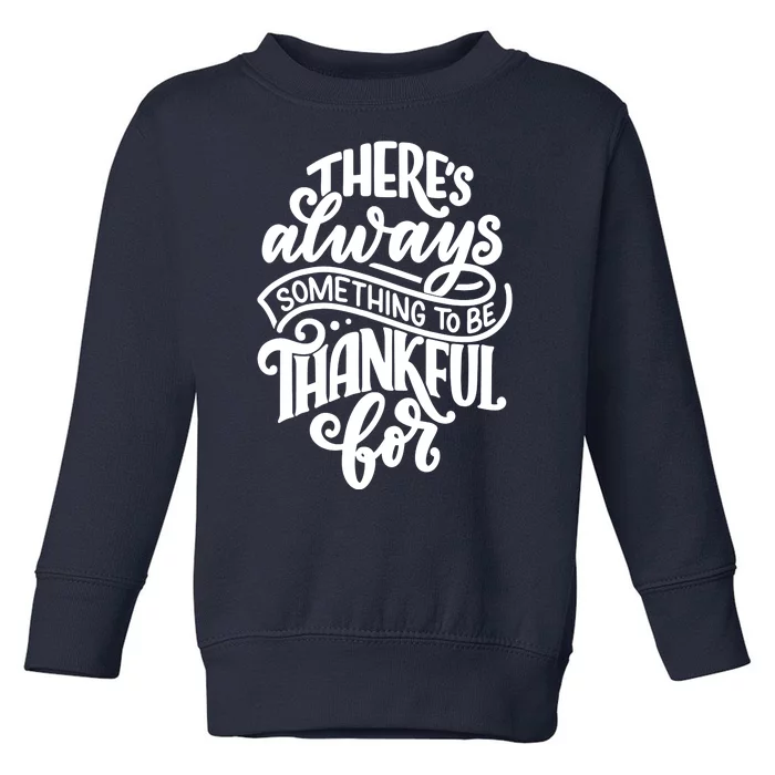 Theres Always Something To Be Thankful For Quote Toddler Sweatshirt