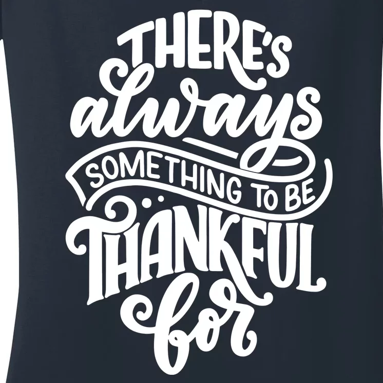 Theres Always Something To Be Thankful For Quote Women's V-Neck T-Shirt