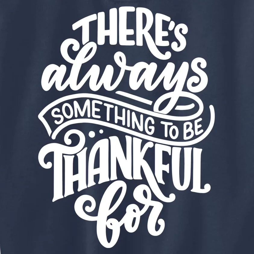 Theres Always Something To Be Thankful For Quote Kids Sweatshirt