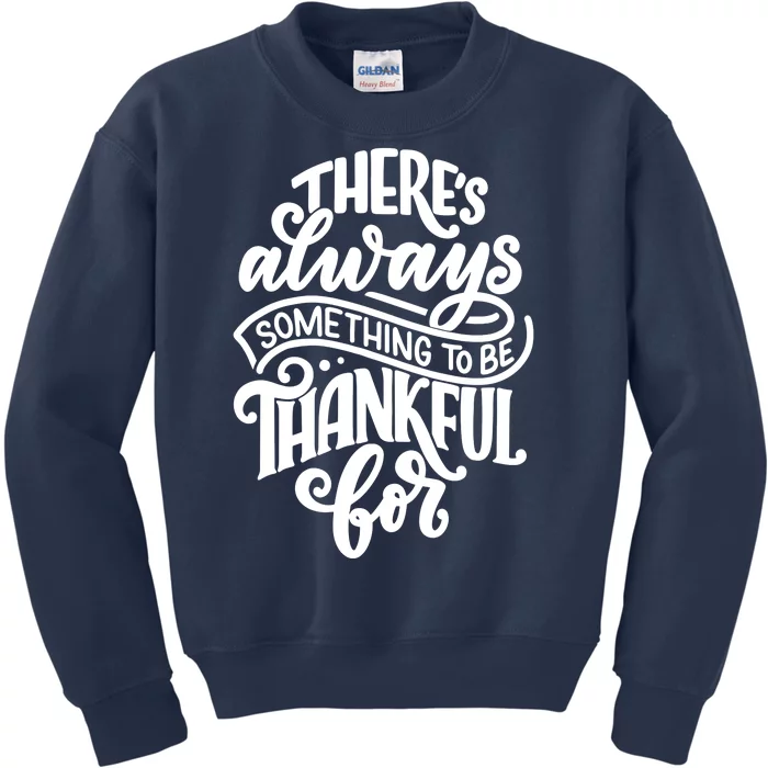 Theres Always Something To Be Thankful For Quote Kids Sweatshirt