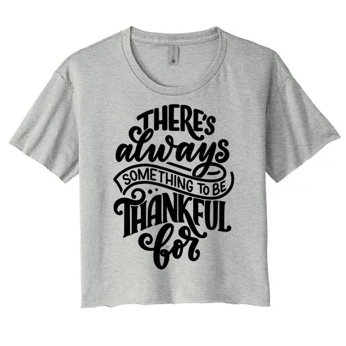 Theres Always Something To Be Thankful For Quote Women's Crop Top Tee