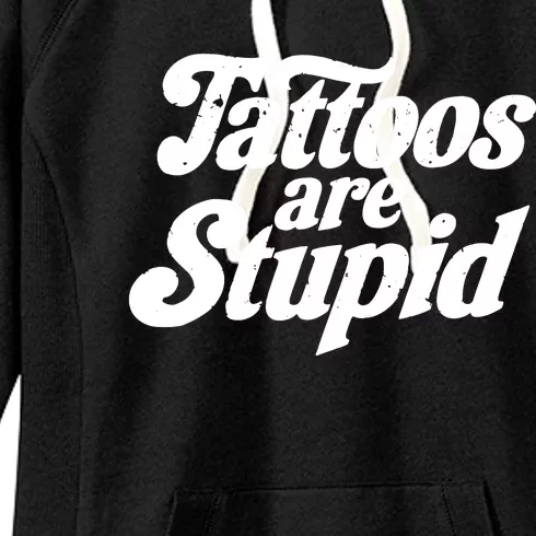 Tattoos Are Stupid Women's Fleece Hoodie