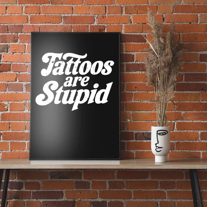 Tattoos Are Stupid Poster