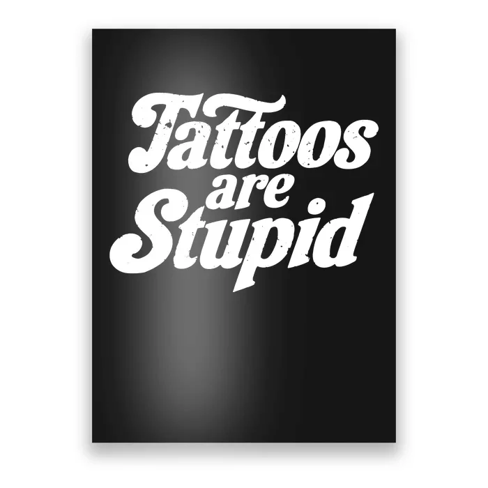 Tattoos Are Stupid Poster