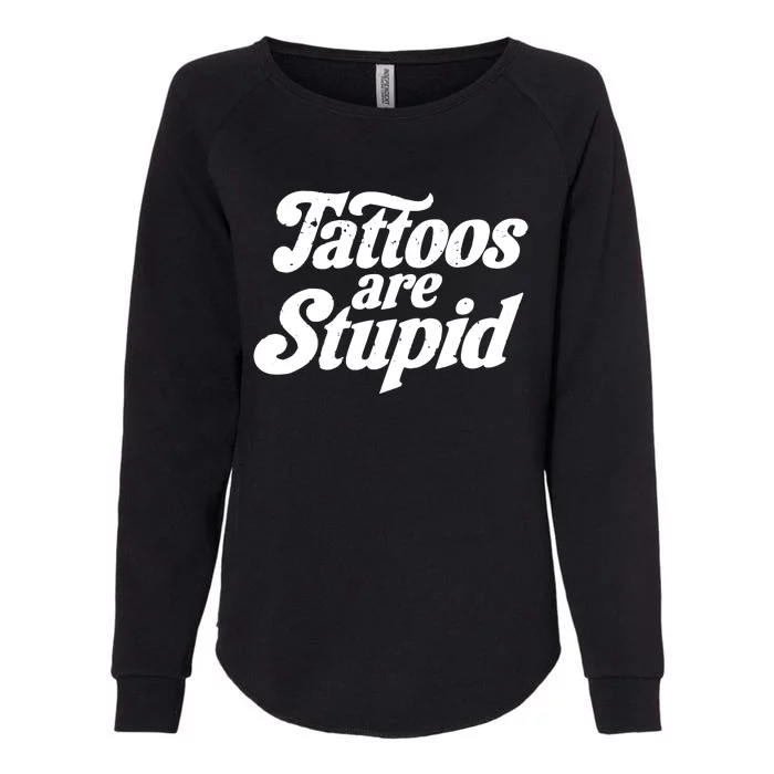 Tattoos Are Stupid Womens California Wash Sweatshirt