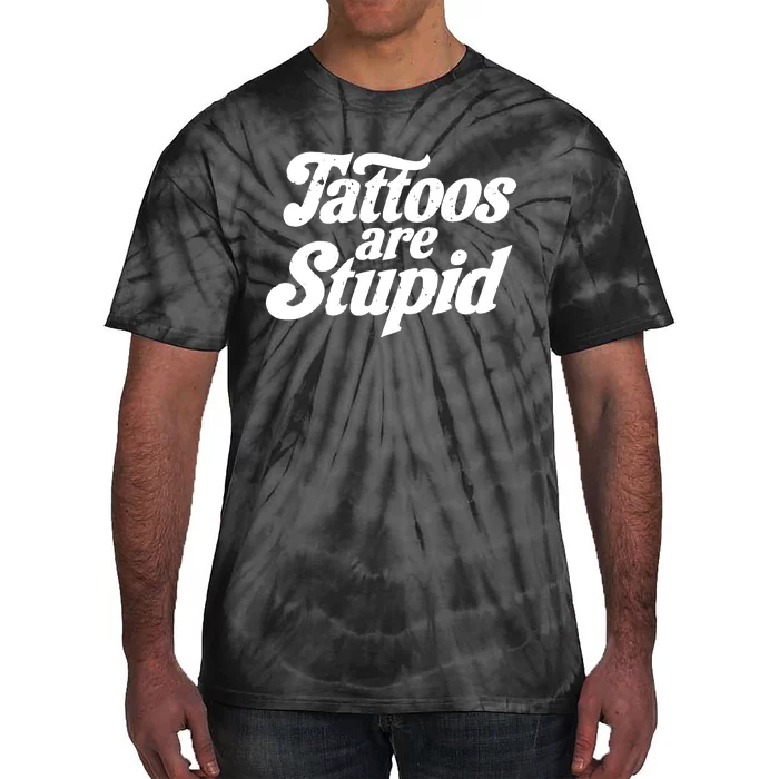 Tattoos Are Stupid Tie-Dye T-Shirt