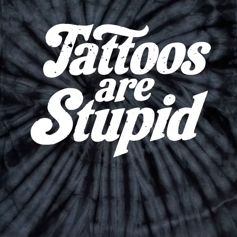 Tattoos Are Stupid Tie-Dye T-Shirt