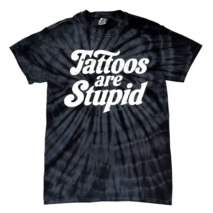 Tattoos Are Stupid Tie-Dye T-Shirt