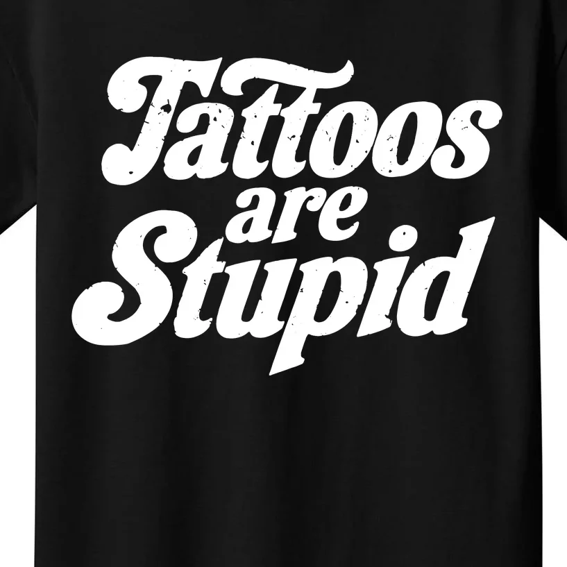 Tattoos Are Stupid Kids T-Shirt