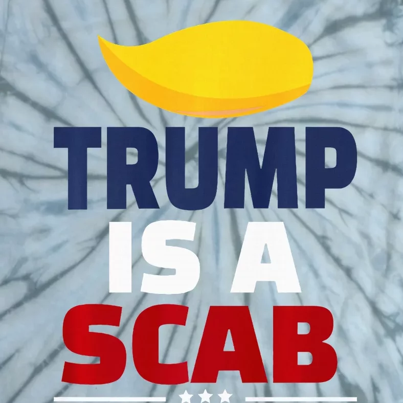 Trump’S A Scab Trump Is A Scab Premium Tie-Dye T-Shirt