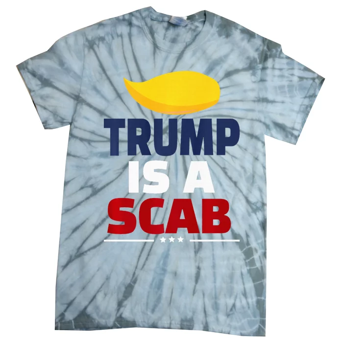 Trump’S A Scab Trump Is A Scab Premium Tie-Dye T-Shirt