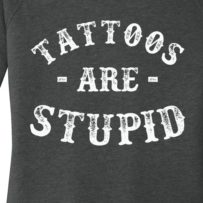 Tattoos Are Stupid Funny Sarcastic Ink Addict Tattoo Men Women's Perfect Tri Tunic Long Sleeve Shirt