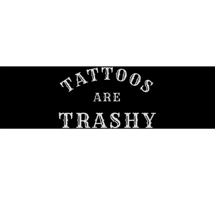 Tattoos Are Trashy Funny Sarcastic Tattoo Artist Bumper Sticker