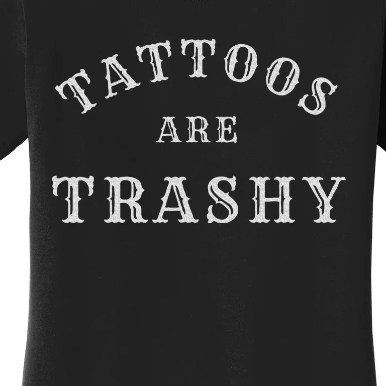 Tattoos Are Trashy Funny Sarcastic Tattoo Artist Women's T-Shirt