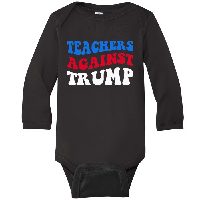 Teachers Against Trump Democrats 2024 Elections Antitrump Baby Long Sleeve Bodysuit