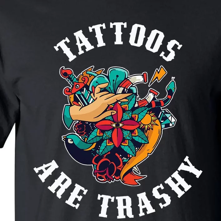 Tattoos Are Trashy Tall T-Shirt