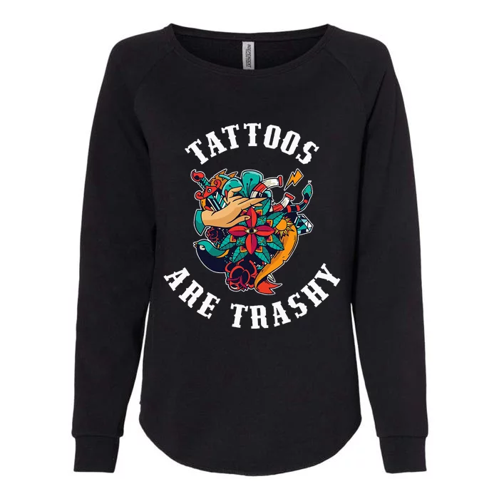 Tattoos Are Trashy Womens California Wash Sweatshirt