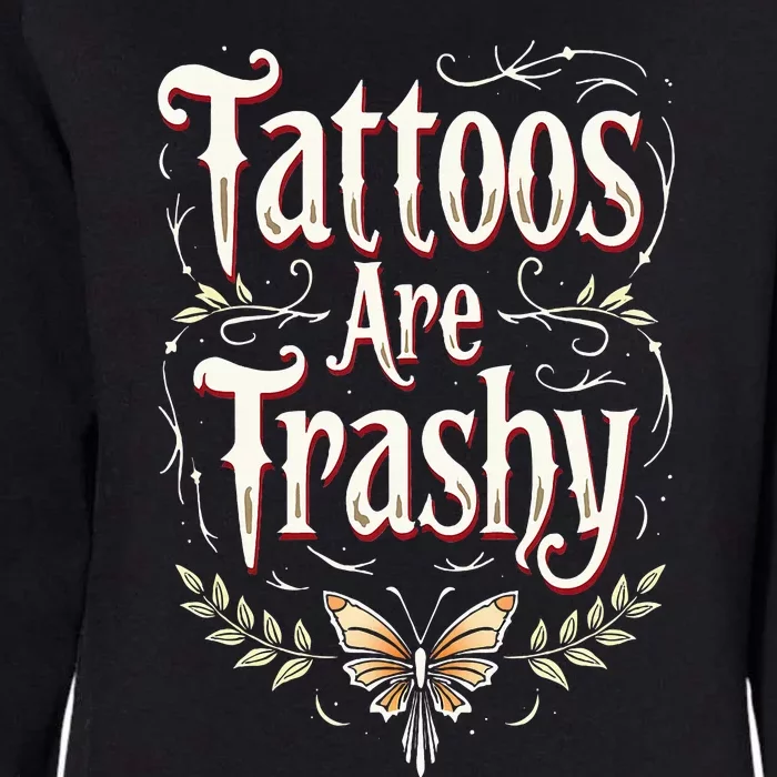 Tattoos Are Trashy Womens California Wash Sweatshirt