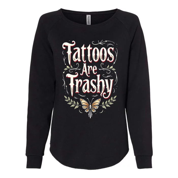 Tattoos Are Trashy Womens California Wash Sweatshirt