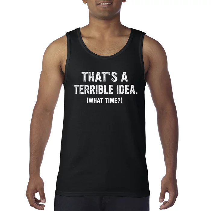 Thats A Terrible Idea What Time Tank Top