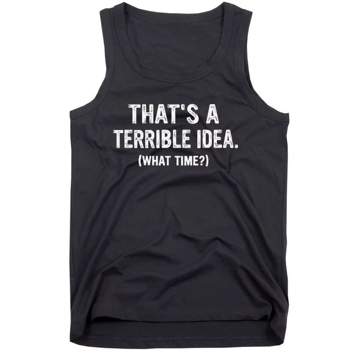 Thats A Terrible Idea What Time Tank Top