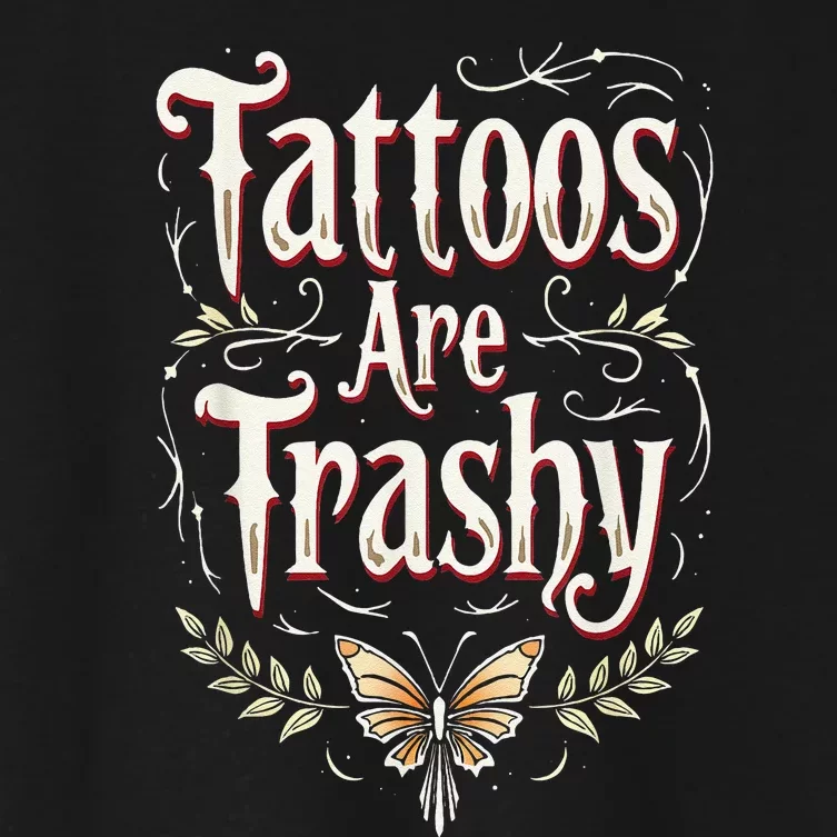 Tattoos Are Trashy Women's Crop Top Tee