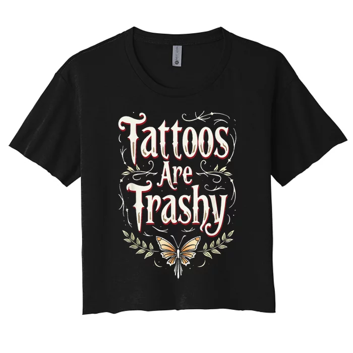 Tattoos Are Trashy Women's Crop Top Tee