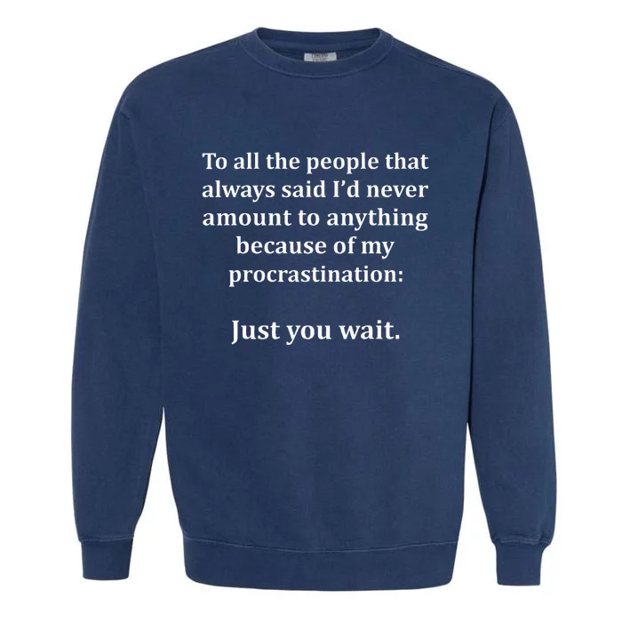 To All The People That Always Said ID Never Amount Anything Garment-Dyed Sweatshirt