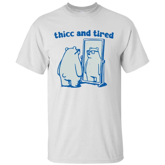 Thicc And Tired Bear Tall T-Shirt