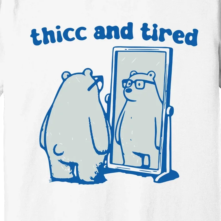 Thicc And Tired Bear Premium T-Shirt