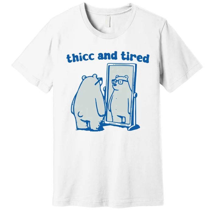 Thicc And Tired Bear Premium T-Shirt