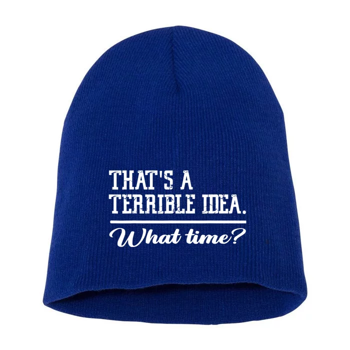 That's A Terrible Idea What Time Short Acrylic Beanie