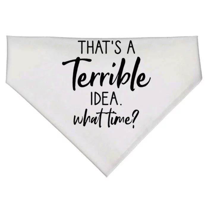 Thats A Terrible Idea What Time Sarcastic Saying Funny USA-Made Doggie Bandana