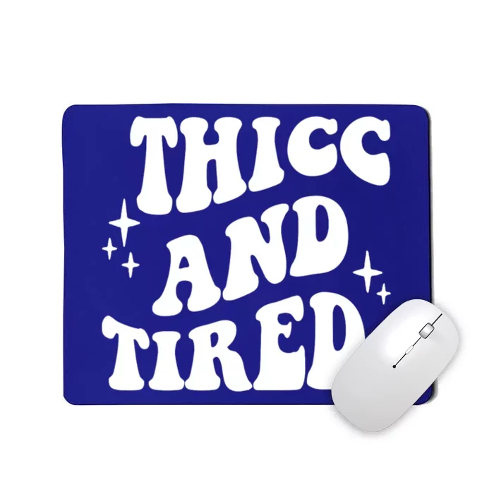 Thicc And Tired Funny Saying Groovy Mousepad