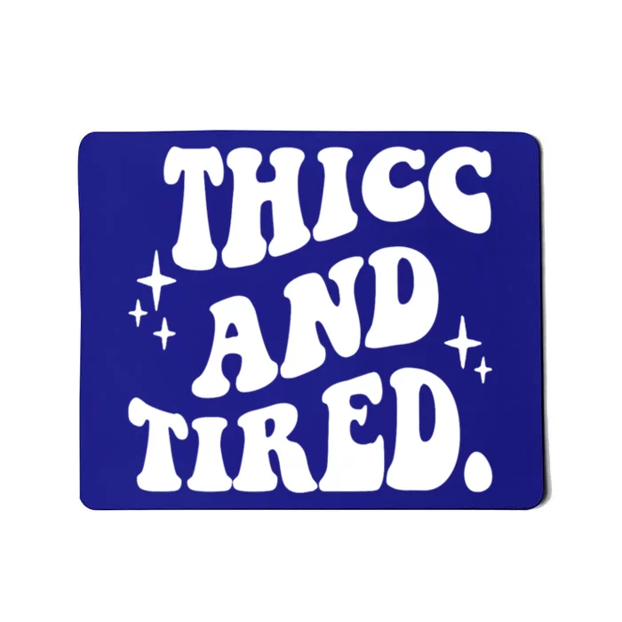 Thicc And Tired Funny Saying Groovy Mousepad